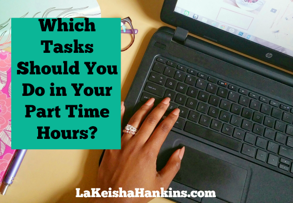 Which Tasks Should You Do in Your Part Time Hours?